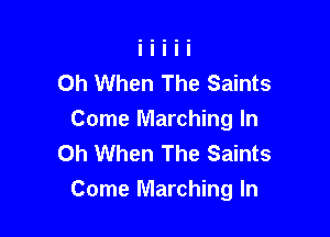 Oh When The Saints

Come Marching In
0h When The Saints
Come Marching In