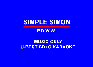 SIMPLE SIMON
P.0.W.W.

MUSIC ONLY
U-BEST CDtG KARAOKE