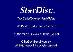 SHrDisc...

TobyIXavierIDuplessisIPardioIJeiiers

(P) Pleadxs I EMI I Hota'sh I Te-Bass
I Stachman's I Urwersal I Biomke Rockwell

(Q SmrDIsc Entertainment Inc
NI rights reserved, No copying permimed