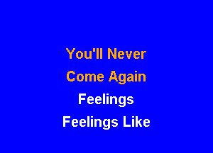 You1lNever

CmneAgmn

FeeHngs
FeeHngleke