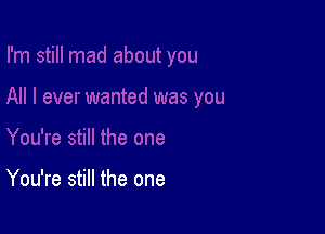 You're still the one