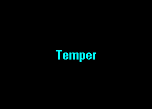 Temper