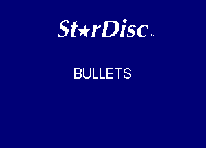 Sterisc...

BULLETS