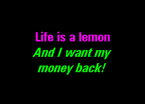 Life is a lemon

And I want my
mane y back!