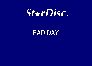 Sterisc...

BAD DAY