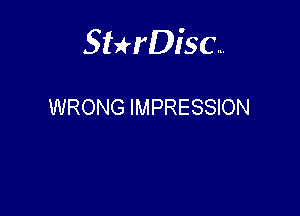 Sterisc...

WRONG IMPRESSION