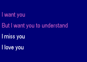 lmiss you

I love you