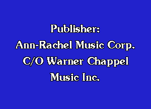 Publisherz
Ann-Rachel Music Corp.

C O Warner Chappel

Music Inc.