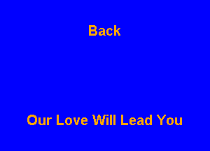 Our Love Will Lead You