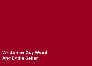 Written by Guy Wood
And Eddie Seiler