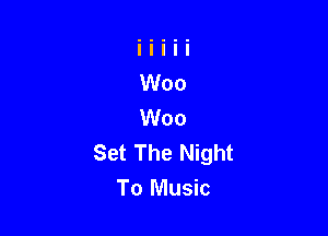 Set The Night
To Music