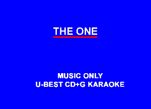 THE ONE

MUSIC ONLY
U-BEST CDi'G KARAOKE