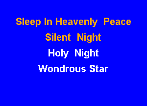 Sleep In Heavenly Peace
Silent Night
Holy Night

Wondrous Star