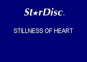 Sterisc...

STILLNESS OF HEART