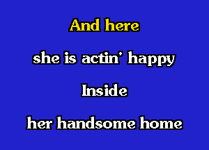 And here

she is actin' happy

Inside

her handsome home