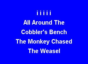 All Around The
Cobbler's Bench

The Monkey Chased
The Weasel