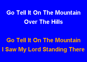 Go Tell It On The Mountain
Over The Hills

Go Tell It On The Mountain
I Saw My Lord Standing There