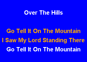 Over The Hills

Go Tell It On The Mountain

I Saw My Lord Standing There
Go Tell It On The Mountain