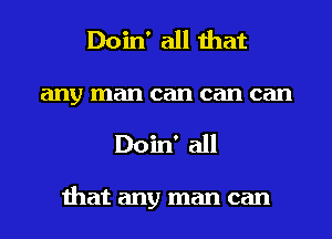 Doin' all that

anyn

from my

hips on down