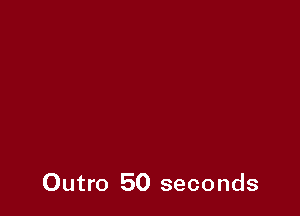 Outro 50 seconds