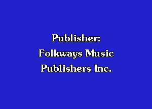 Publisherz

Folkways Music

Publishers Inc.