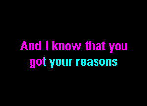 And I know that you

got your reasons