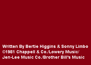 Written By Bertie Higgins 8. Sonny Limbo
Gt)1981 Chappell 8. CoJLowery Music!
Jen-Lee Music CoJBrother Bill's Music
