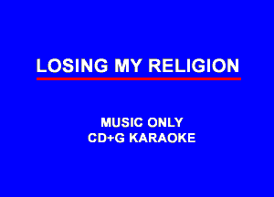 LOSING MY RELIGION

MUSIC ONLY
001,6 KARAOKE
