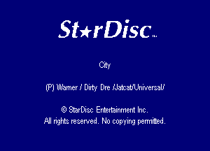 Sthisc...

City

(P) Warner! Dirty Dre IJatcaUUniversal!

StarDisc Entertainmem Inc
All nghta reserved No ccpymg permitted