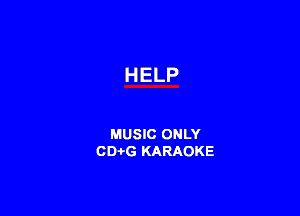 HELP

MUSIC ONLY
CD-i-G KARAOKE