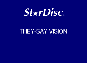 Sterisc...

THEY-SAY VISION