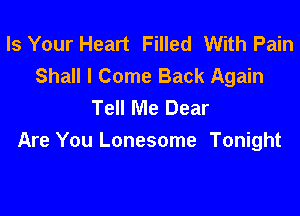 Is Your Heart Filled With Pain
Shall I Come Back Again
Tell Me Dear

Are You Lonesome Tonight