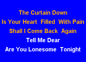 The Curtain Down
Is Your Heart Filled With Pain
Shall I Come Back Again
Tell Me Dear
Are You Lonesome Tonight