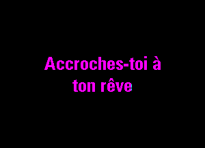Accroches-toi a

ton rfwe