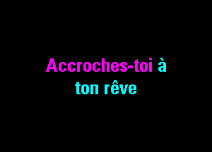 Accroches-toi a

ton rfwe