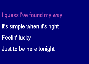 lfs simple when it's right

Feelin' lucky

Just to be here tonight