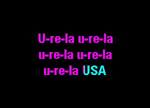 U-re-Ia u-re-la

u-re-la u-re-la
u-re-la USA