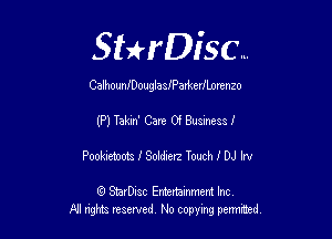 SHrDisc...

CalhounlDouglaslPatkerlLorenzo

(P) Tahn' Care 0'! Business!
Poohehoota I Sobdxerz Touch I DJ In

(9 SmrDIsc Entertainment Inc
NI rights reserved, No copying permithecl