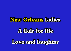 New Orleans ladies

A flair for life

Love and laughter