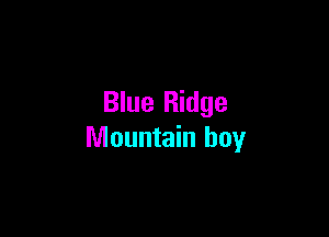 Blue Ridge

Mountain boy