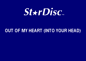 Sterisc...

OUT OF MY HEART (INTO YOUR HEAD)