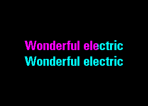 Wonderful electric

Wonderful electric