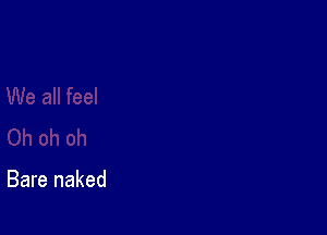 Bare naked
