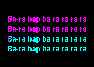 Ba-ra hap ha ra ra ra ra
Ba-ra hap ha ra ra ra ra
Ba-ra hap ha ra ra ra ra
Ba-ra hap ha ra ra ra ra