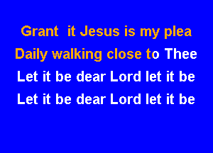 Grant it Jesus is my plea
Daily walking close to Thee
Let it be dear Lord let it be
Let it be dear Lord let it be