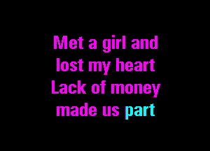 Met a girl and
lost my heart

Lack of money
made us part