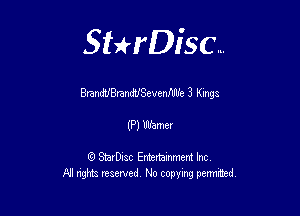 Sterisc...

andUandUSevenflIUe 3 KlflgS

mm

8) StarD-ac Entertamment Inc
All nghbz reserved No copying permithed,