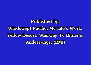 Published byi
Windsurept Pacific, My Life's Work,
Yellow Desert, Stairway To Bitner's,

Andersongs, (BMI)