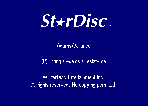 Sthisc...

AdamsNallance

(P) Irving J'Adams I Testatyme

StarDisc Entertainmem Inc
All nghta reserved No ccpymg permitted