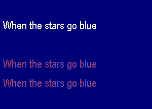 When the stars go blue